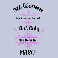 All Women Are Created Equal But Only The Smartest Are Born In March Long Sleeve Tee | Teevron