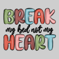Break My Bed Not My Heart Premium Tee | Teevron