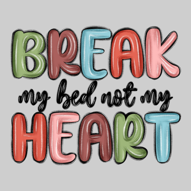 Break My Bed Not My Heart Premium Tee by MaliasSmallBusiness | Teevron