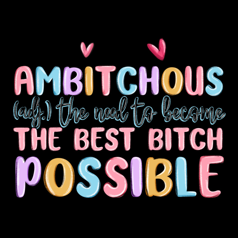 Ambitchous (adj.) The Need To Become The Best Bitc Premium Tee by MaliasSmallBusiness | Teevron