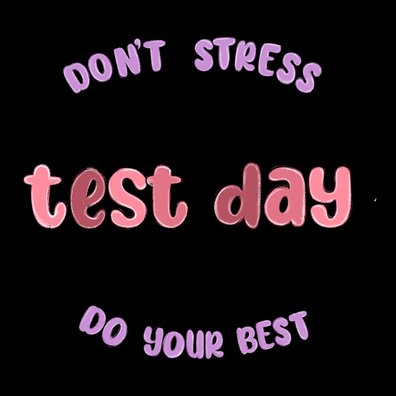 Dont Stress Test Day Do Your Best Ladies Tee by MaliasSmallBusiness | Teevron