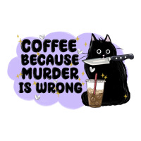 coffee because murder is wrong | Teevron