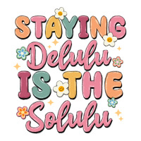 staying delulu is the solulu | Teevron