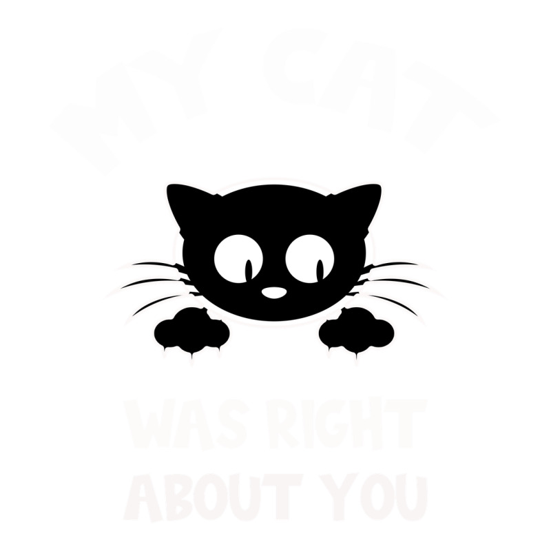 My Cat Was Right About You Long Sleeve Tee by Bettercallsaul | Teevron