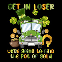 Get In Loser We Re Going To Find The Pot Of Gold Premium Tee | Teevron