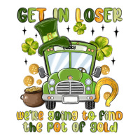 get in loser we re going to find the pot of gold | Teevron