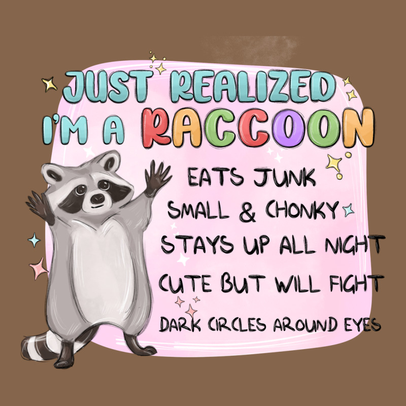 Just Realized Im A Raccoon Premium Tee by MaliasSmallBusiness | Teevron