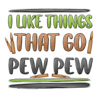 I Like Things That Go Pew Pew Premium Tee | Teevron