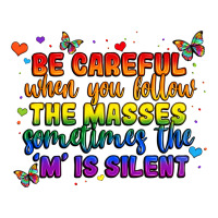 be careful when you follow the masses sometimes th | Teevron
