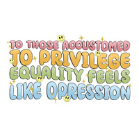 to those accustomed to privilege | Teevron