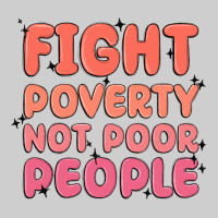 Fight Poverty Not Poor People Premium Tee | Teevron