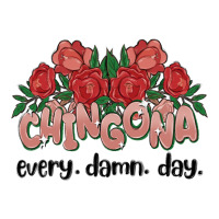 chingona every damn day | Teevron