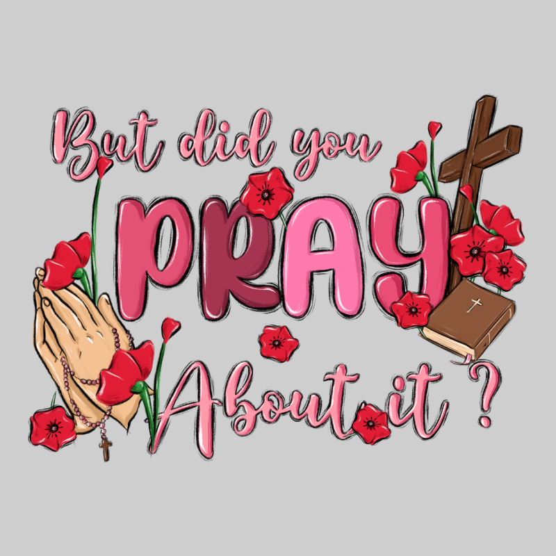 But Did You Pray About It Premium Tee by MaliasSmallBusiness | Teevron