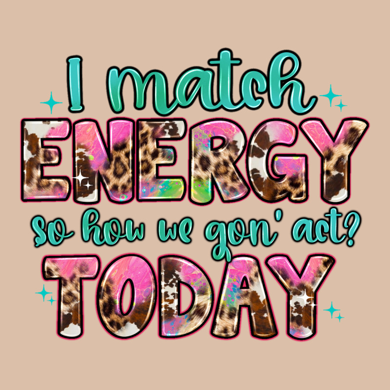 I Match Energy So How We Gon' Act Urban Heavy Tee by Artiststas | Teevron
