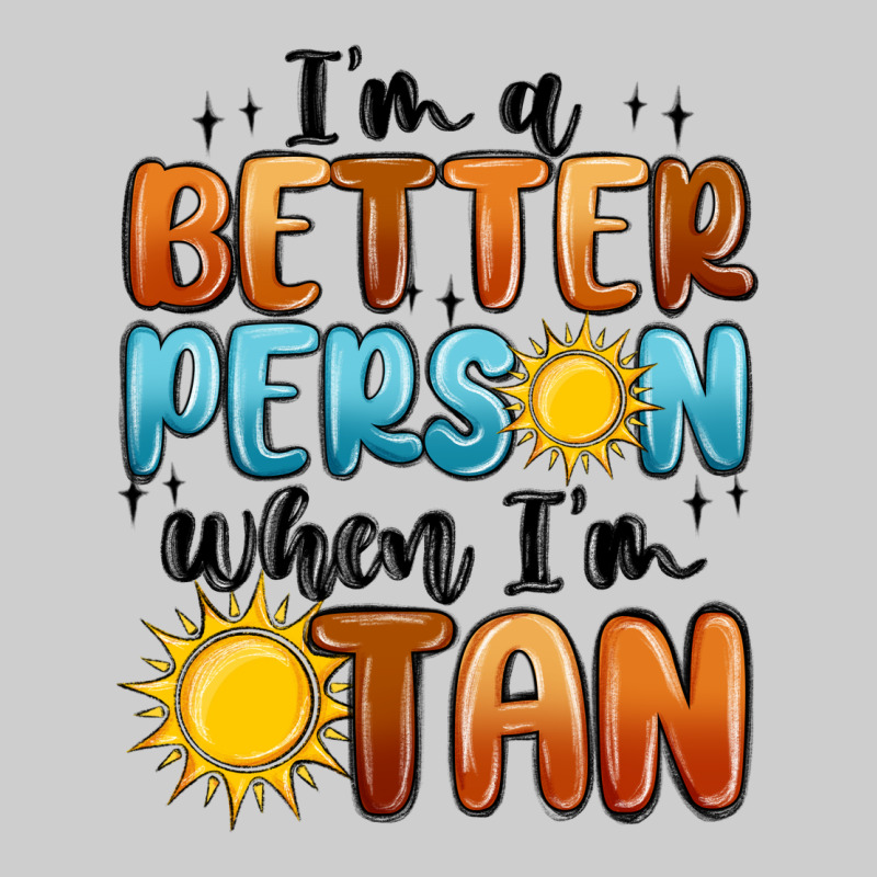 Im Better Person When Im Tan Premium Tee by MaliasSmallBusiness | Teevron