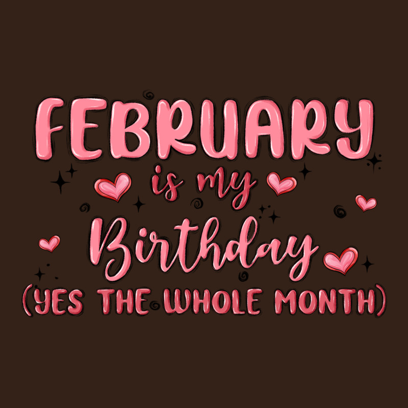 February Is My Birthday Yes The Whole Month Malia Heavy Core Tee by MaliasSmallBusiness | Teevron