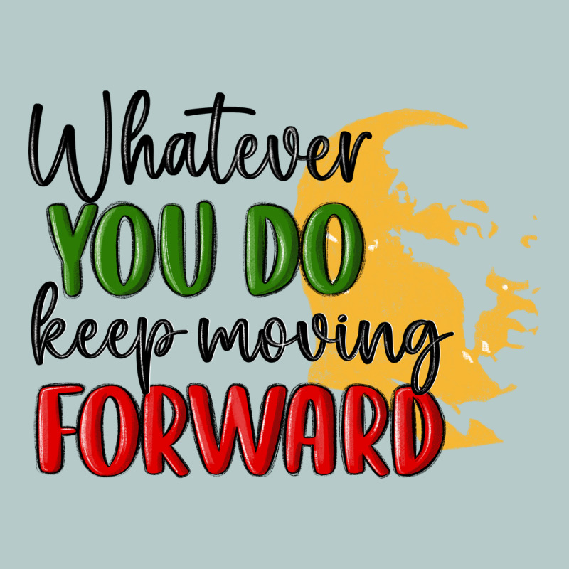 Whatever You Do Keep Moving Forward Martin Luther Heavy Core Tee by MaliasSmallBusiness | Teevron