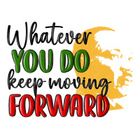 whatever you do keep moving forward martin luther | Teevron