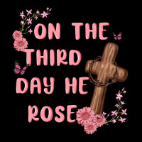On The Third Day  He Rose Ladies Tee | Teevron