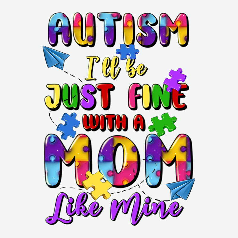 Autism I'll Be Just Fine With A Mom Like Mine Urban Heavy Tee by Artiststas | Teevron