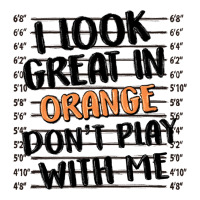 i look great in orange don't play with me | Teevron