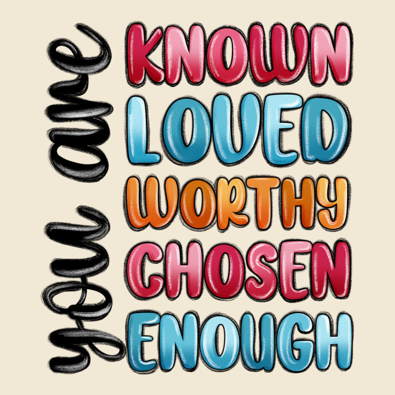 You Are Known Loved Worthy Chosen Enough Premium Tee by MaliasSmallBusiness | Teevron