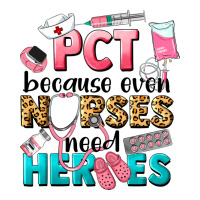 pct because nurses need heroes | Teevron