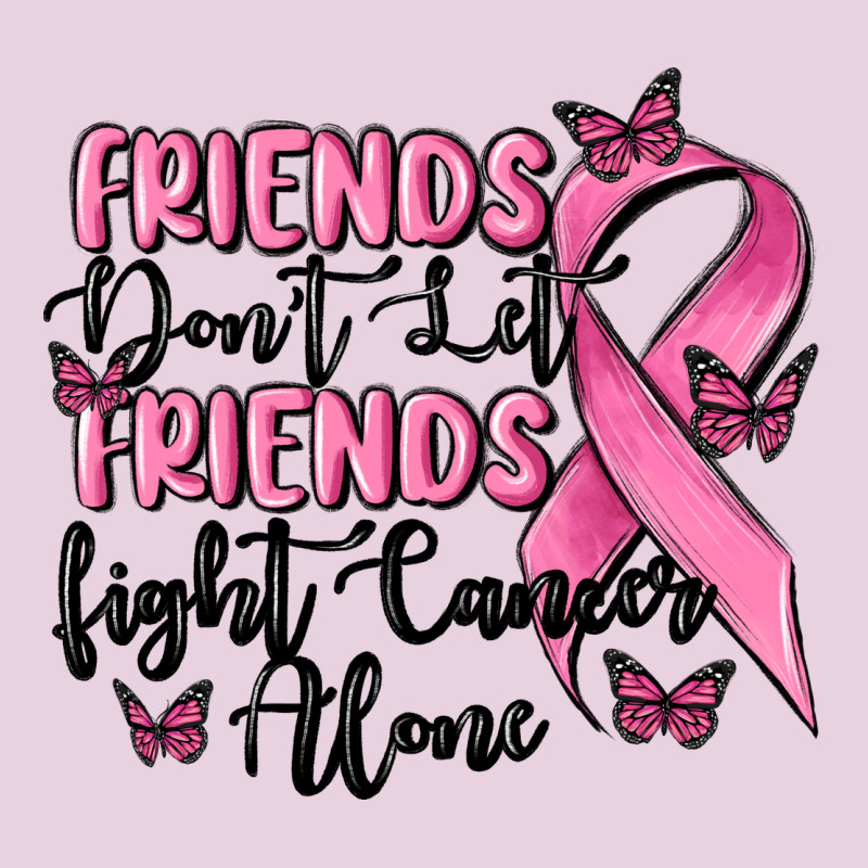 Friends Dont Let Friends Fight Cancer Alone Ladies Tee by MaliasSmallBusiness | Teevron