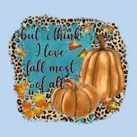 But I Think I Love Fall Most Of All Classic Tee | Teevron