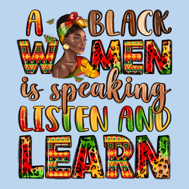 A Black Women Is Speaking Listen And Learn Classic Tee by LillyAllenDesigns | Teevron