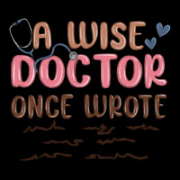 A Wise Doctor Once Said Premium Tee | Teevron