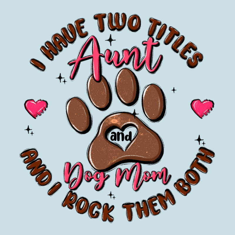 I Have Two Titles Aunt And Dog Mom Ladies Tee by MaliasSmallBusiness | Teevron