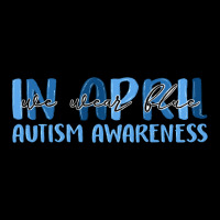 In April We Wear Blue Autism Awareness Ladies Tee | Teevron