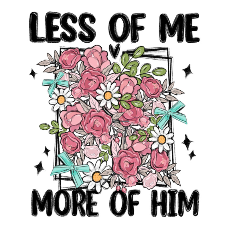 Less Of Me More Of Him Premium Tee by MaliasSmallBusiness | Teevron