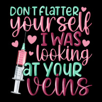 Don't Flatter Yourself I Was Looking At Your Veins Ladies Tee | Teevron