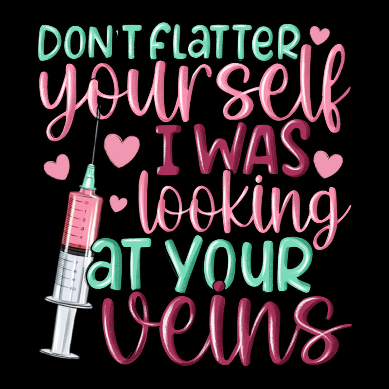 Don't Flatter Yourself I Was Looking At Your Veins Ladies Tee by MaliasSmallBusiness | Teevron