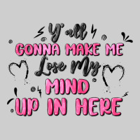 Y'all Gonna Make Me Lose My Mind Premium Tee | Teevron