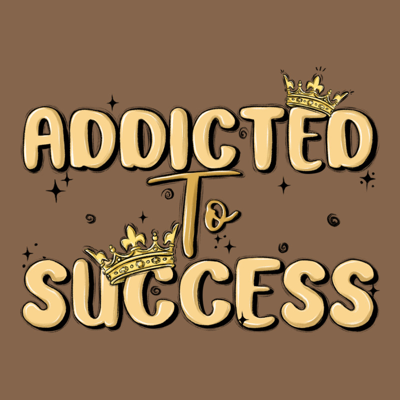 Addicted To Success Premium Tee by MaliasSmallBusiness | Teevron