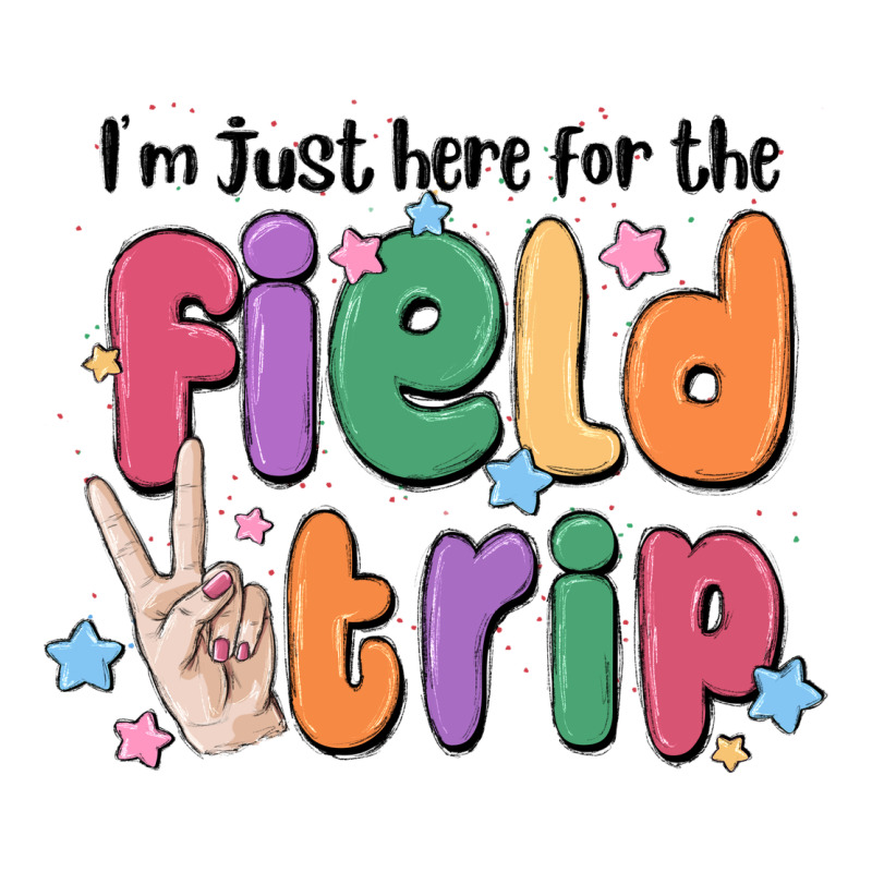 I'm Just Here For The Field Trip Ladies Tee by MaliasSmallBusiness | Teevron