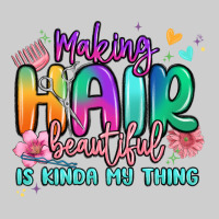 Making Hair Beautiful Is Kinda My Thing Premium Tee | Teevron