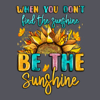 When You Dont Find The Sunshine Be The Sunshine Vintage Hoodie | Teevron