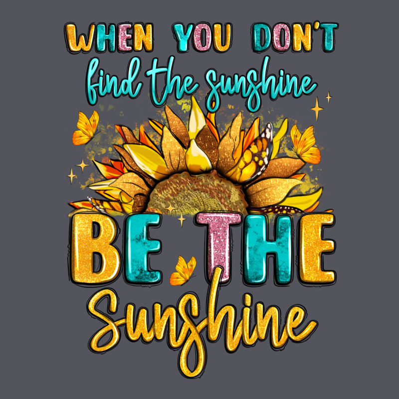 When You Dont Find The Sunshine Be The Sunshine Vintage Hoodie by LillyAllenDesigns | Teevron