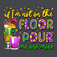 If I'm Not On The Floor Pour Me One More Classic Tee | Teevron
