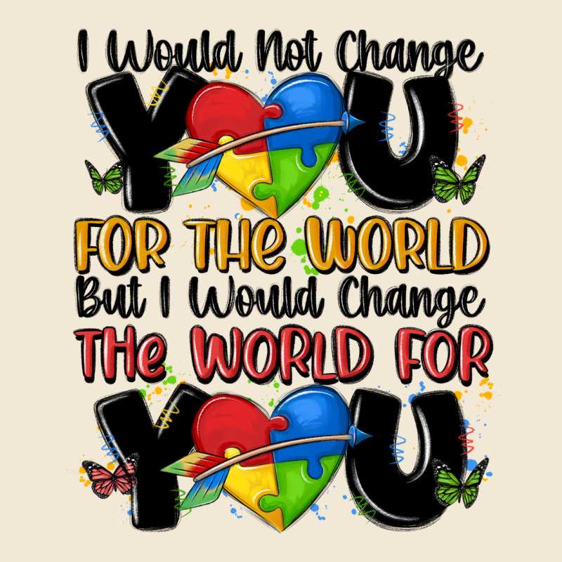 ı Would Not Change You Autism Ladies Tee by MaliasSmallBusiness | Teevron