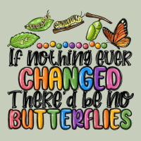 If Nothing Ever Changed Thered Be No Butterflies Ladies Tee | Teevron