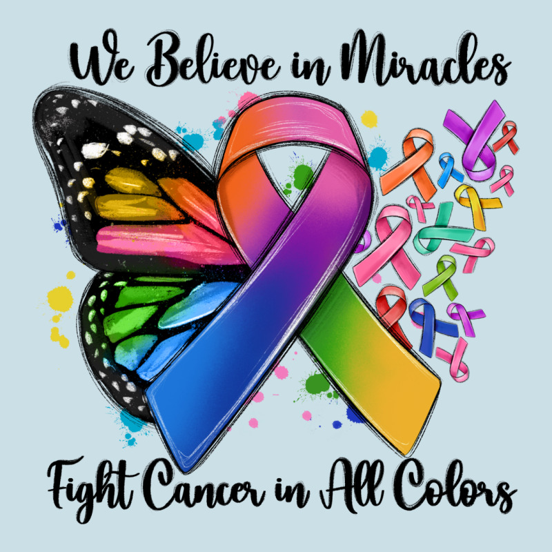 We Believe In Miracles Fight Cancer In All Colors Ladies Tee by MaliasSmallBusiness | Teevron