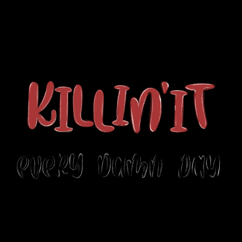Killin It Every Damn Day Premium Tee by MaliasSmallBusiness | Teevron