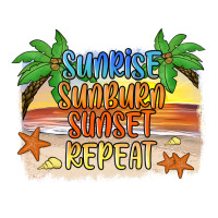 sunrise sunburn sunset repeat2 | Teevron