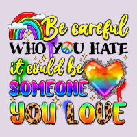 Be Careful Who You Hate It Could Be Someone You Classic Tee | Teevron