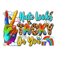 hate looks tacky on you | Teevron